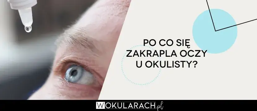 Zdjęcie Dlaczego okulista zakrapla oczy podczas badania - wszystko co musisz wiedzieć