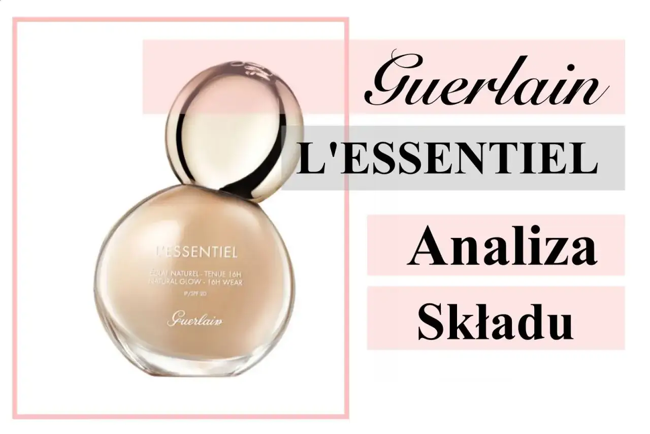 L'Essentiel Guerlain – analiza składu. Ten sadoer to luksusowy podkład dla wymagających.