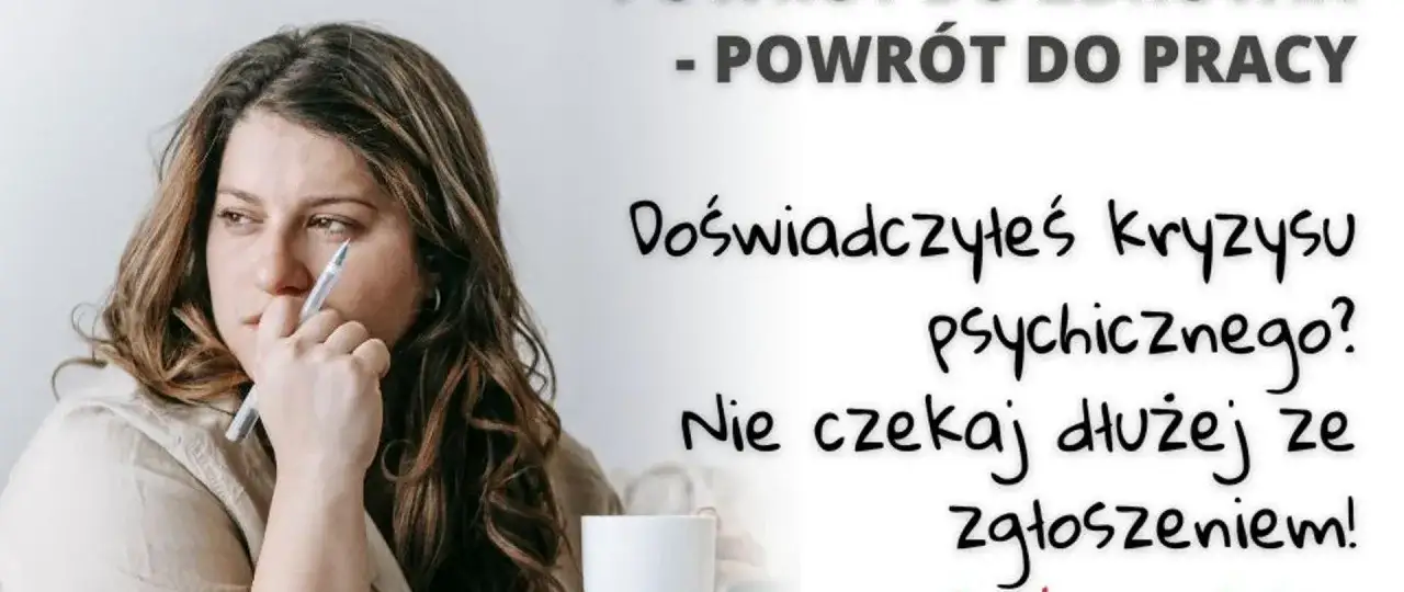 Kobieta zamyślona, trzymająca długopis. Tekst zachęca do zgłoszenia się po pomoc w powrocie do pracy po kryzysie psychicznym, wspierając rekonwalescencję.