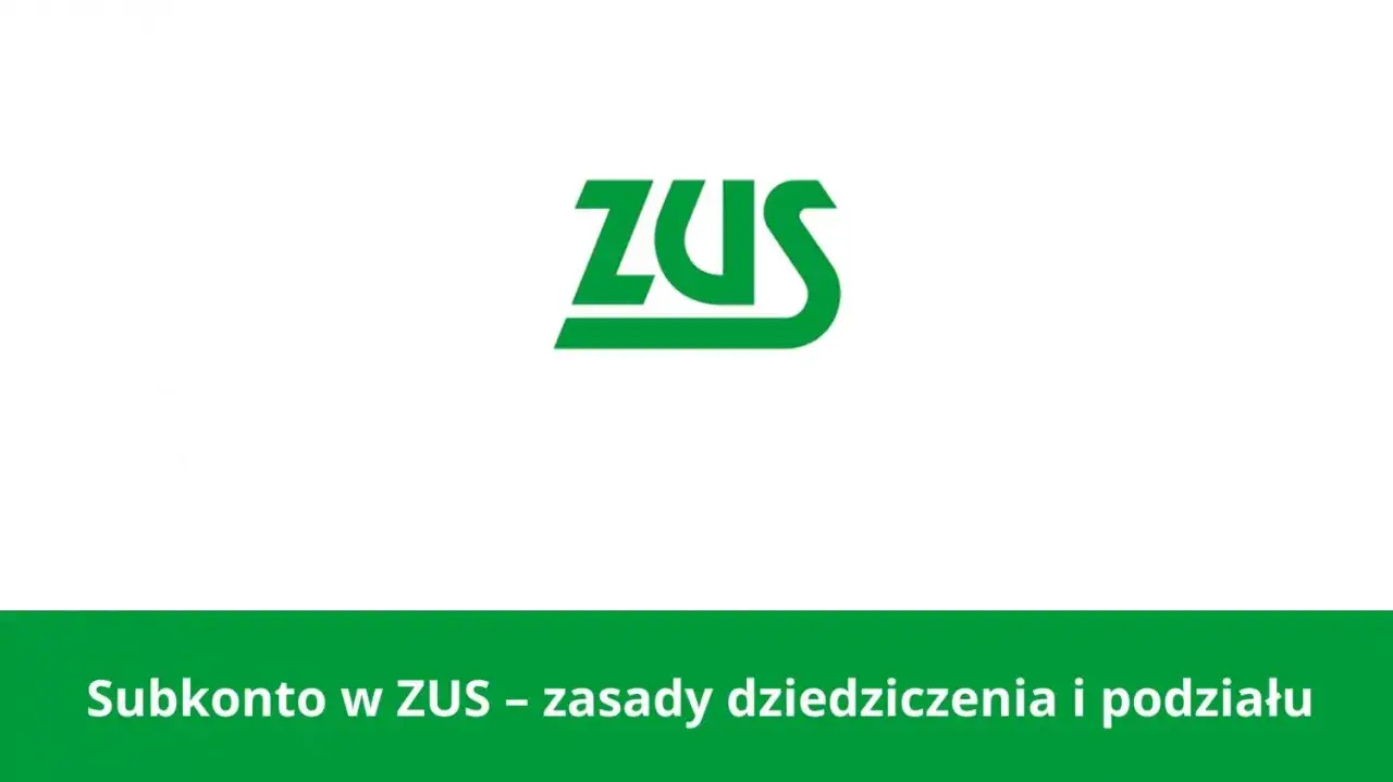 Zielone logo ZUS. Poniżej tekst: Subkonto w ZUS – zasady dziedziczenia i podziału. Dowiedz się, co to jest subkonto w ZUS.