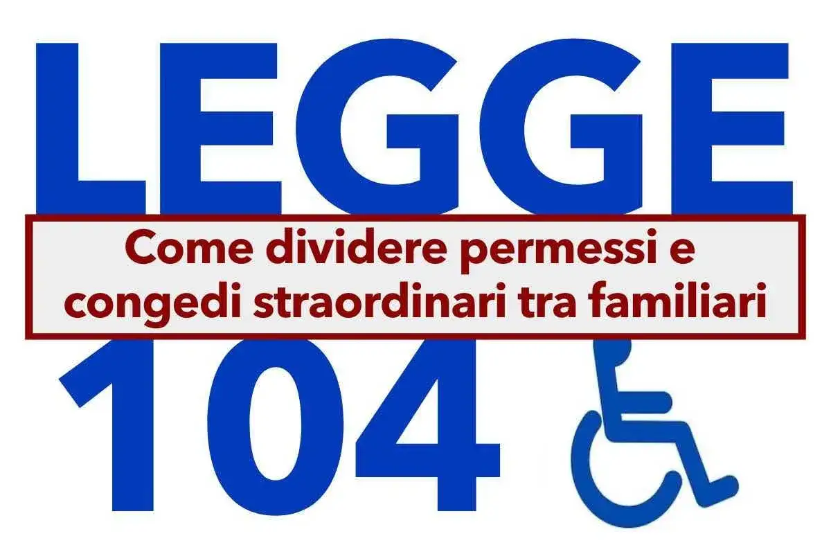 Legge 104: come dividere permessi e congedi straordinari tra familiari.