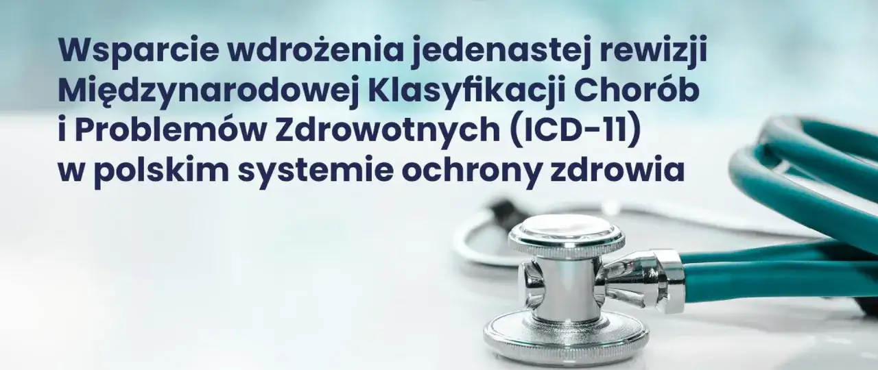 Wsparcie wdrożenia ICD-11 w polskim systemie ochrony zdrowia. Stetoskop na pierwszym planie.