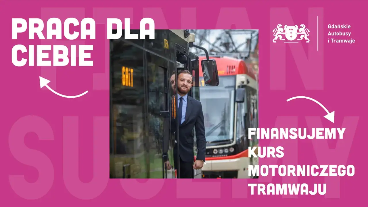 Praca dla Ciebie! Gdańskie Autobusy i Tramwaje finansują kurs motorowniczego. Dowiedz się, ile zarabia kierowca tramwaju.