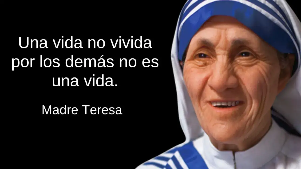 Madre Teresa, en una de las 10 mejores frases, nos recuerda: 