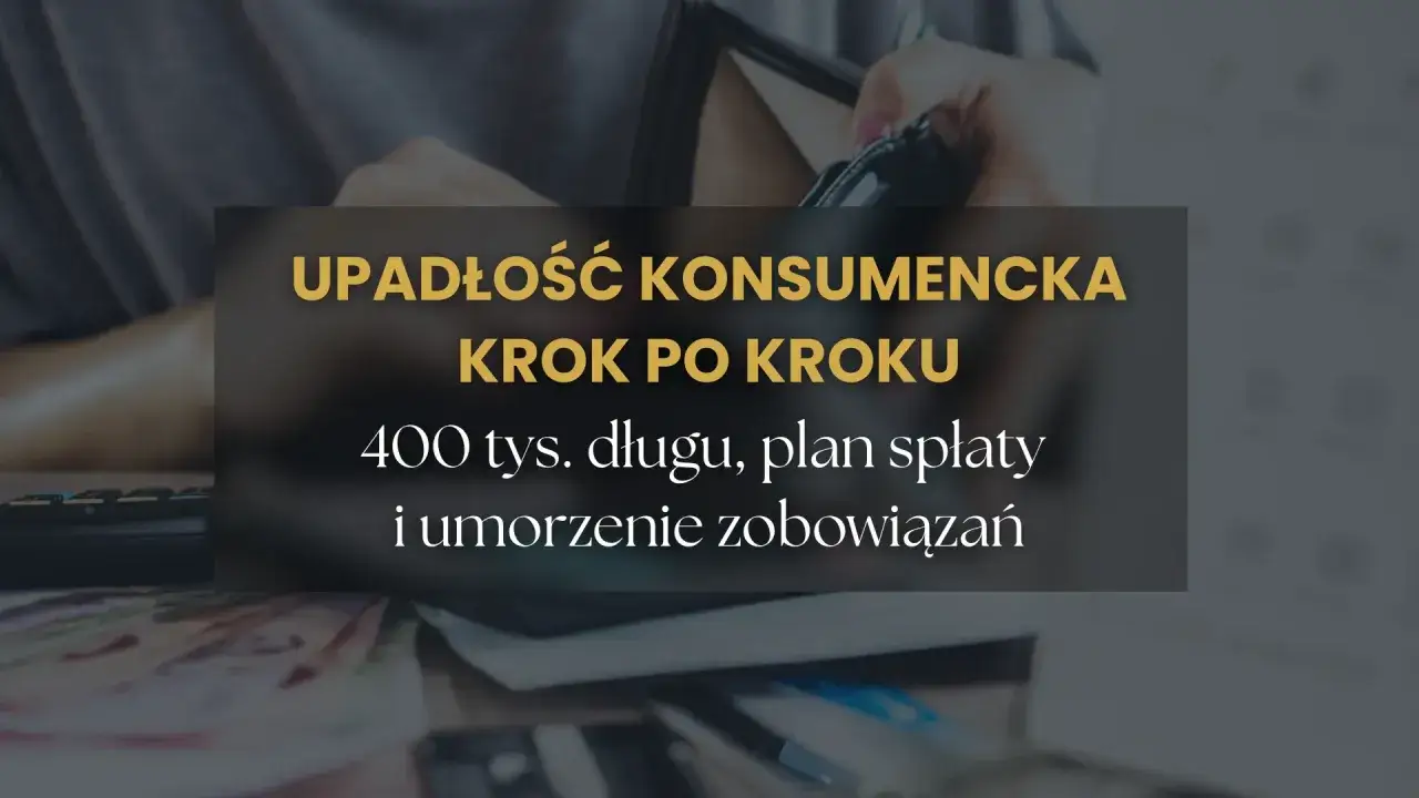 Pomogę osobie zadłużonej. Upadłość konsumencka krok po kroku, plan spłaty i umorzenie zobowiązań.