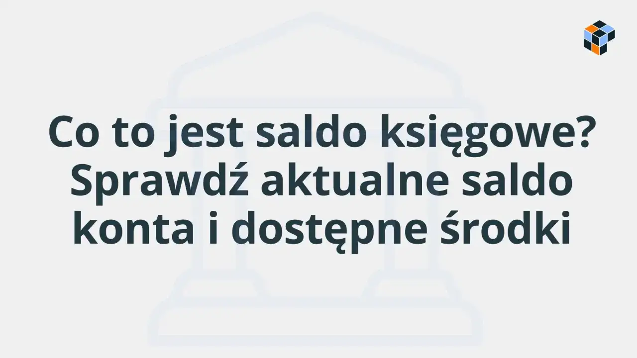 Co to jest saldo księgowe? Sprawdź aktualne saldo konta i dostępne środki, by wiedzieć, czy saldo można wypłacić.