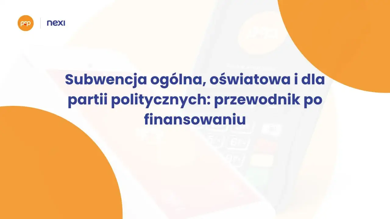 Przewodnik po finansowaniu partii politycznych: subwencja ogólna, oświatowa i inne.