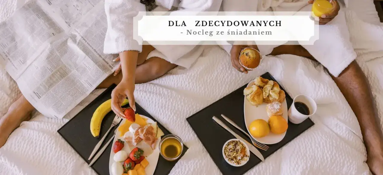 Dla zdecydowanych: nocleg ze śniadaniem. Pyszne śniadanie w łóżku, gazeta i sok pomarańczowy. B&B to właśnie taki komfort.