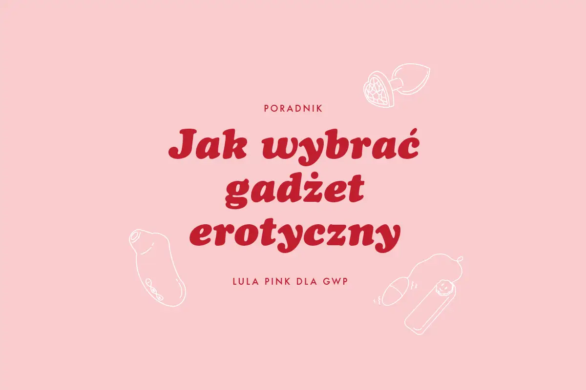 Poradnik: Jak wybrać gadżet erotyczny? Ilustracje przedstawiają najlepsze gadżety erotyczne, które pomogą Ci w wyborze.