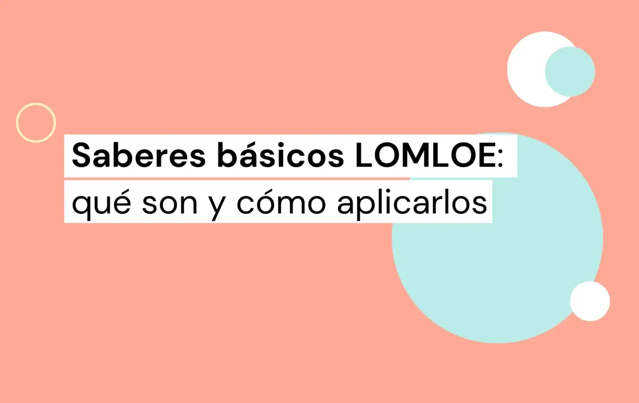 Saberes b&aacute;sicos LOMLOE: qu&eacute; son y c&oacute;mo aplicarlos. Los saberes b&aacute;sicos son los contenidos esenciales para el aprendizaje.
