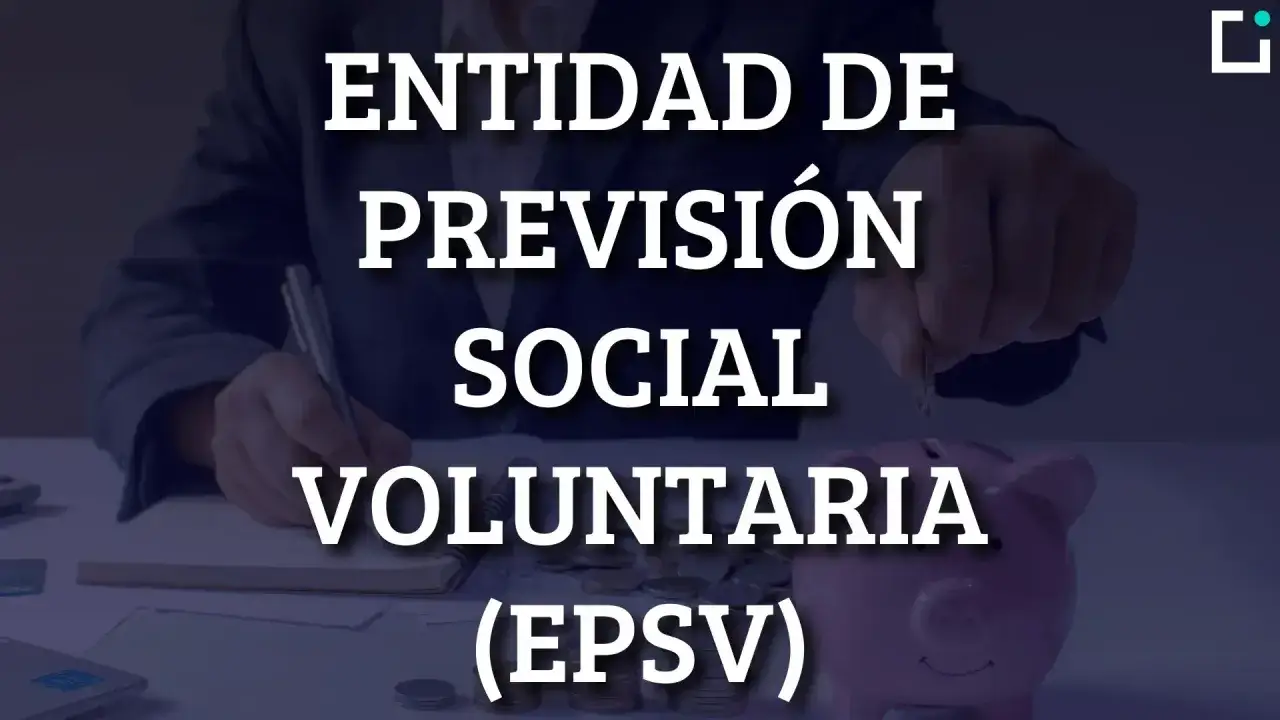 Entidad de Previsión Social Voluntaria (EPSV): ahorra para tu futuro.