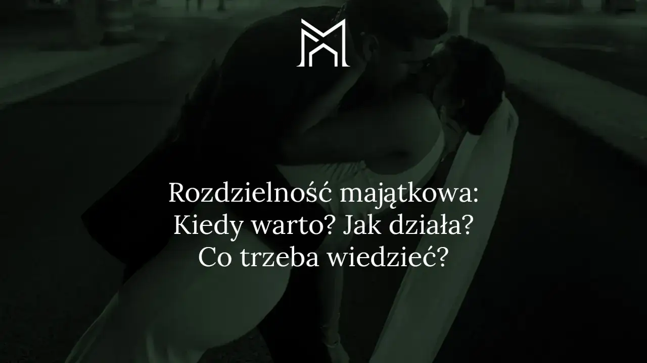 Para w uścisku, tekst: Rozdzielność majątkowa: Kiedy warto? Jak działa? Co trzeba wiedzieć?