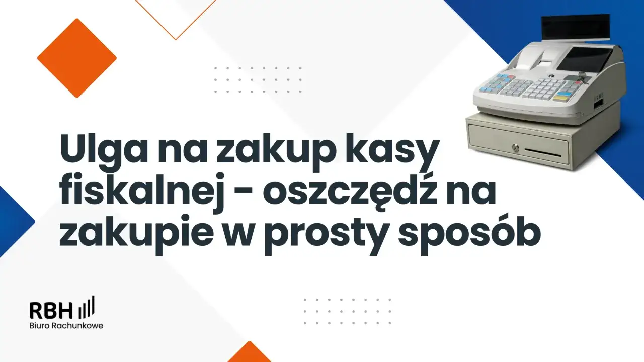 Ulga na zakup kasy fiskalnej to prosty spos&oacute;b na oszczędność. Zobacz, jak skorzystać ze zwrotu za kasę fiskalną.