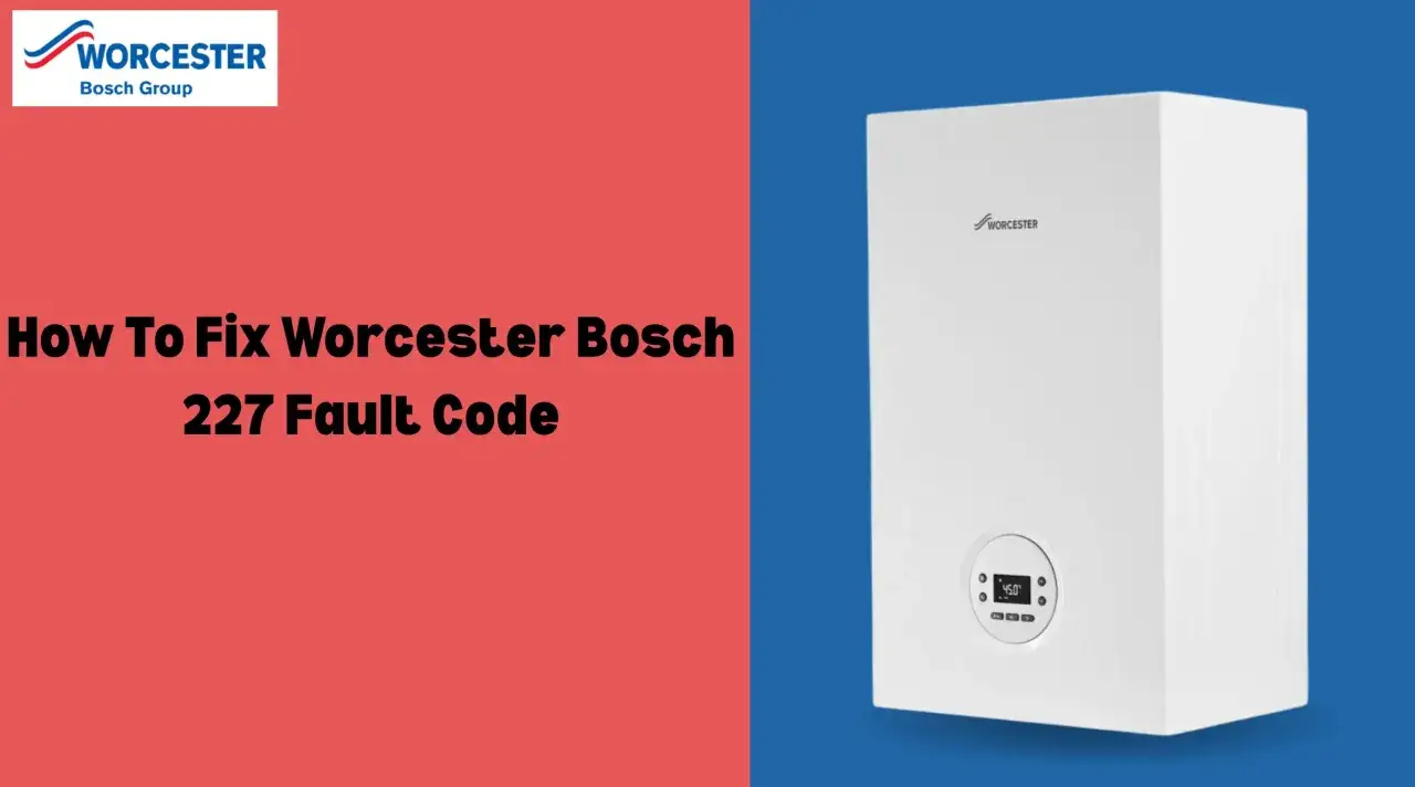 Caldera Worcester Bosch con c&oacute;digo de error 227. Imagen muestra c&oacute;mo solucionar el problema.