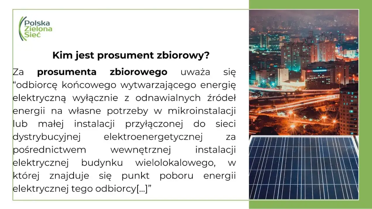 Kim jest prosument zbiorowy? To odbiorca wytwarzający energię z OZE na własne potrzeby w mikroinstalacji, podłączonej do sieci.