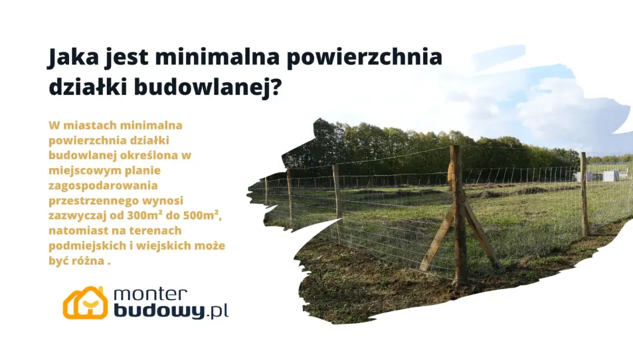 Minimalna powierzchnia działki budowlanej w miastach to zazwyczaj 300-500 m². Na terenach podmiejskich i wiejskich może być inna.