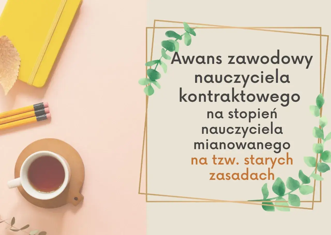 Awans zawodowy nauczyciela kontraktowego na stopień nauczyciela mianowanego na tzw. starych zasadach. Żółty notatnik, ołówek i filiżanka herbaty.