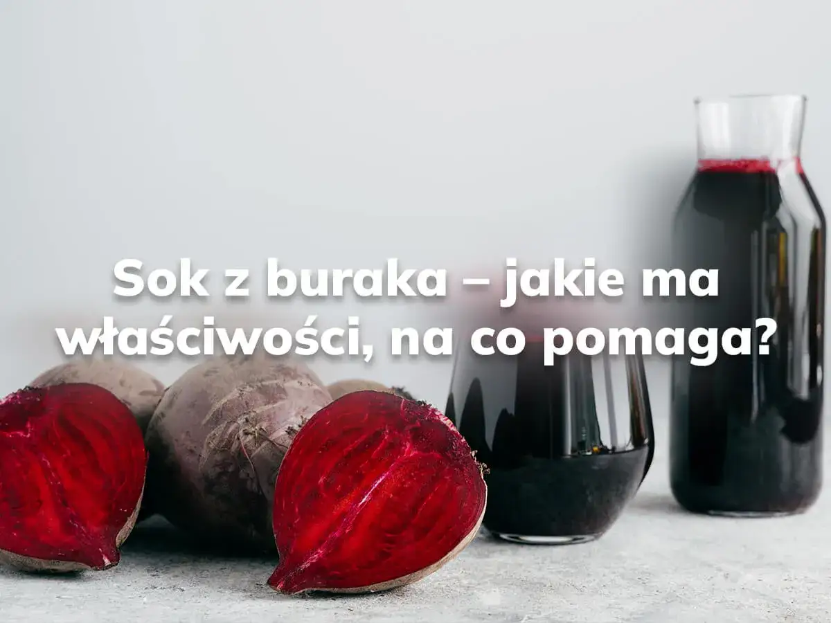 Sok z buraka – jakie ma właściwości, na co pomaga? Na zdjęciu buraki i ciemnoczerwony sok w szklance i karafce.