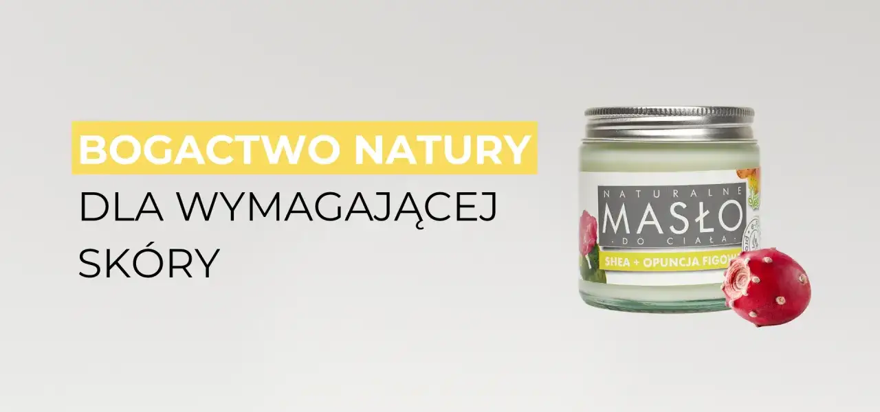 naturalne składniki masła shea opuncja figowa
