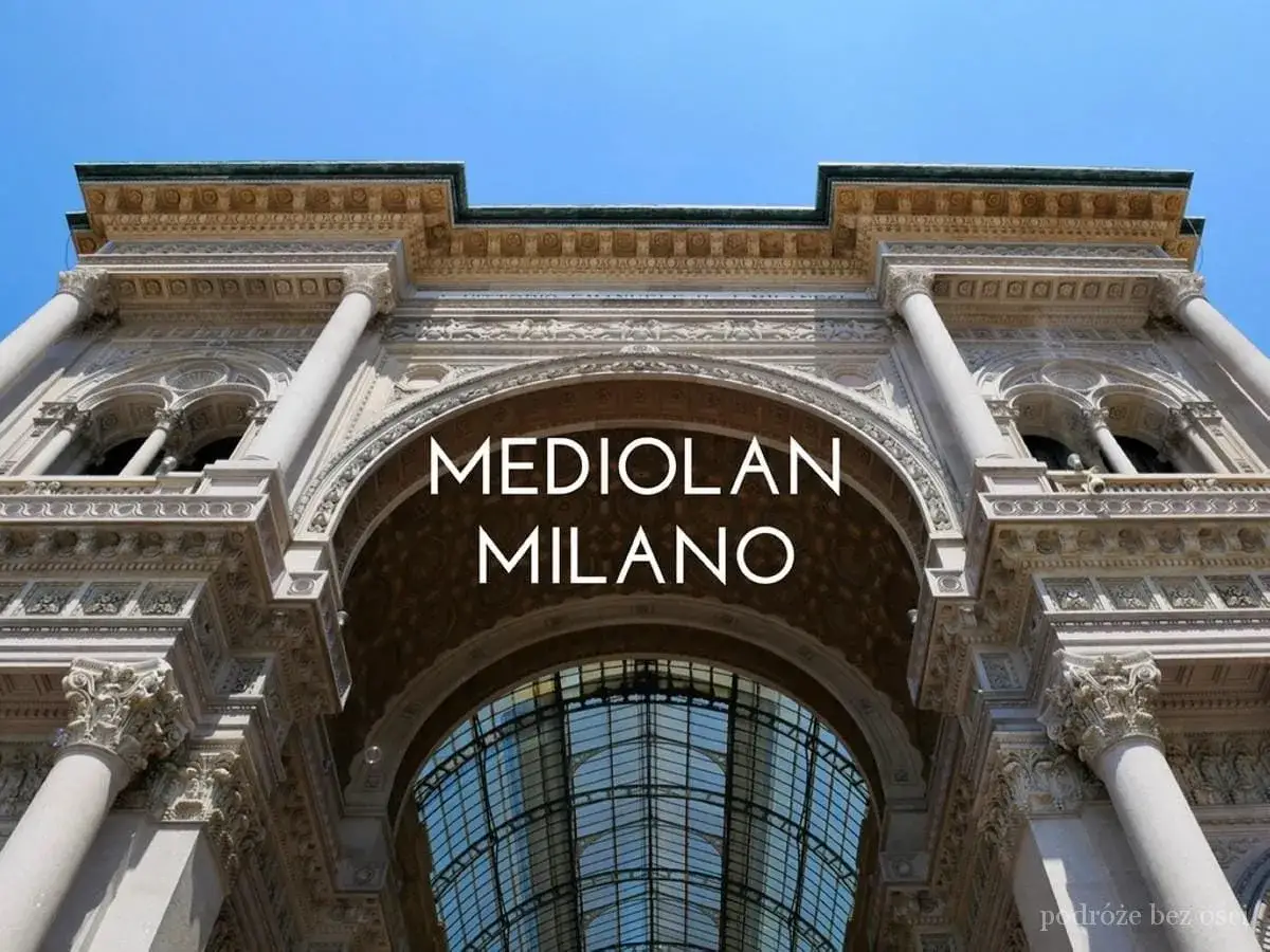 Majestatyczna fasada Galleria Vittorio Emanuele II w Mediolanie. Idealne miejsce na szybki wypad, by poczuć atmosferę Mediolanu w 2 dni.