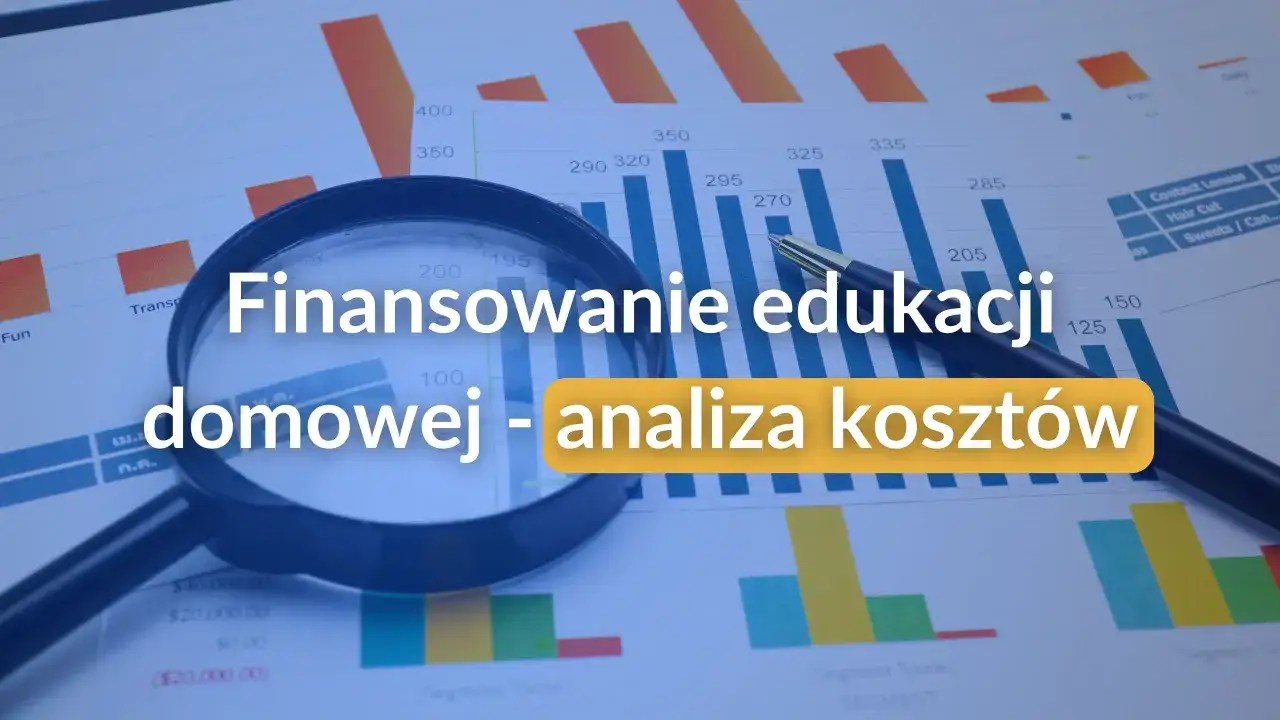 Analiza kosztów finansowania edukacji domowej. Czy nauczanie domowe jest płatne? Wykresy i lupa sugerują analizę wydatków.