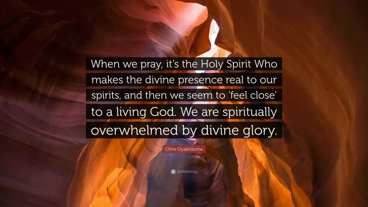 When we pray, the Holy Spirit makes God's presence real, helping us feel close and spiritually overwhelmed by divine glory.
