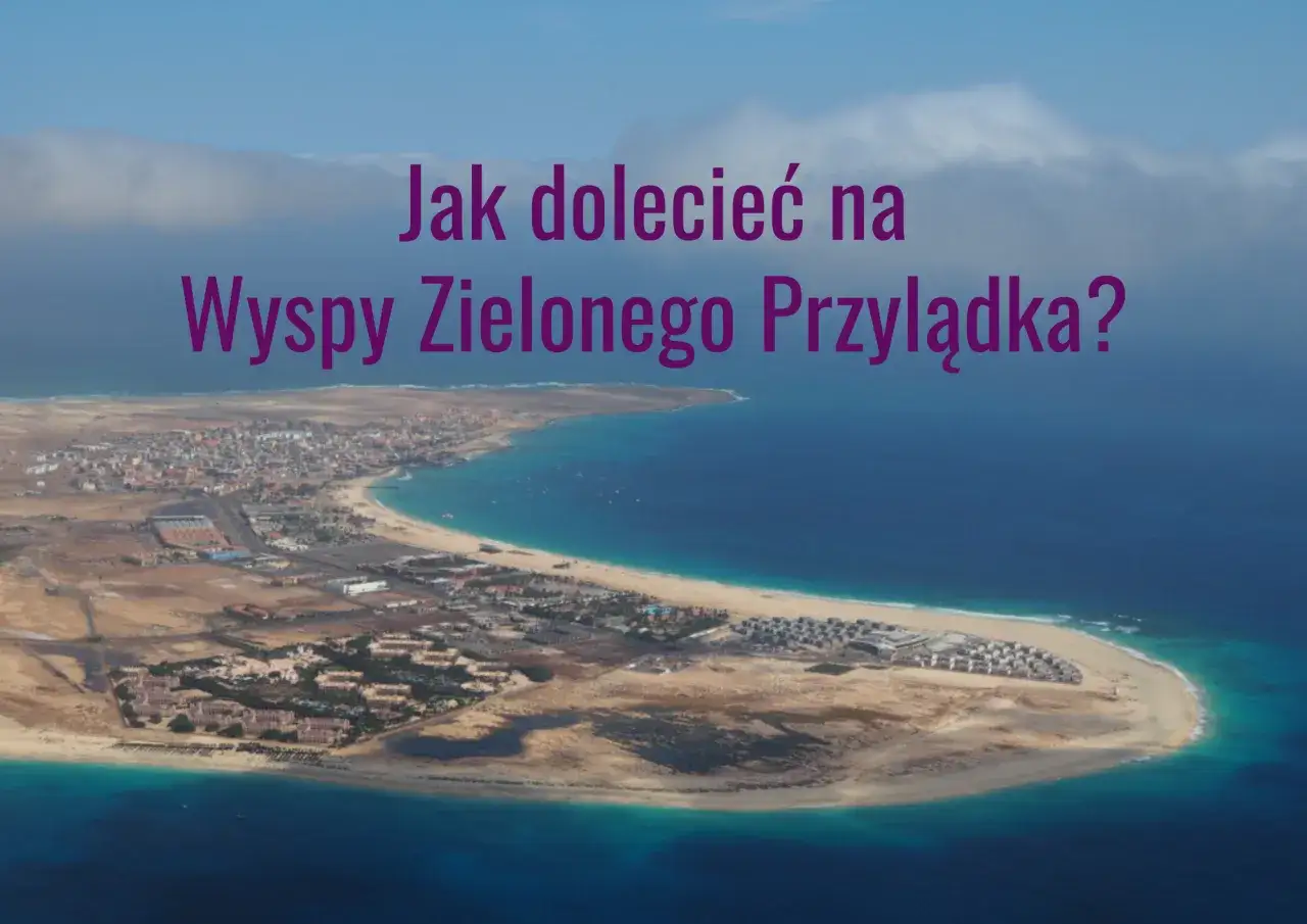 Widok z lotu ptaka na wybrzeże Wysp Zielonego Przylądka. Tekst pyta o czas lotu na wyspy.