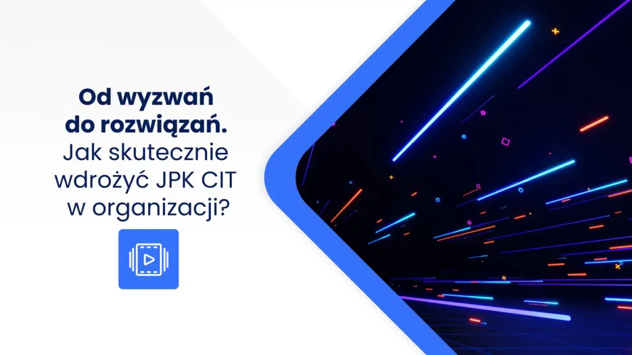 Od wyzwań do rozwiązań. Jak skutecznie wdrożyć JPK CIT w organizacji? Dowiedz się, jpk co to i jak usprawnić procesy.