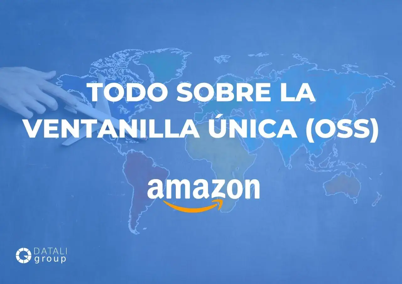Todo sobre la Ventanilla &Uacute;nica (OSS) de Amazon. Un modelo 035 para el comercio global.