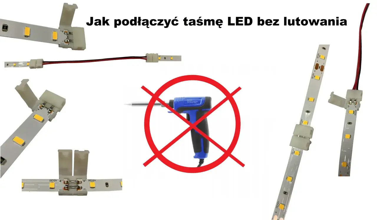Jak podłączyć taśmę LED bez lutowania? Pokazano złącza do taśm LED i zakaz używania lutownicy.