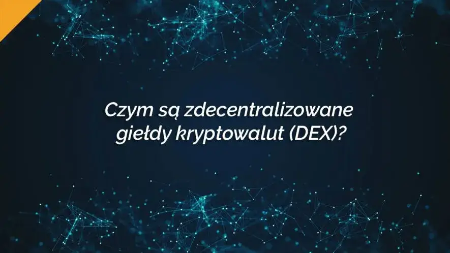 Zdjęcie Co to znaczy DEX? Poznaj zdecentralizowane giełdy kryptowalut