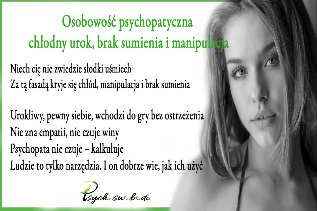 Osobowość psychopatyczna: chłodny urok, brak sumienia i manipulacja. Urokliwy, pewny siebie, nie zna empatii. Ludzie to narzędzia.