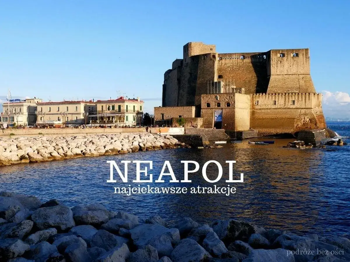 Zamek Castel dell'Ovo i nadmorska promenada w Neapolu. Odkryj najciekawsze atrakcje tego włoskiego miasta i jego okolice.