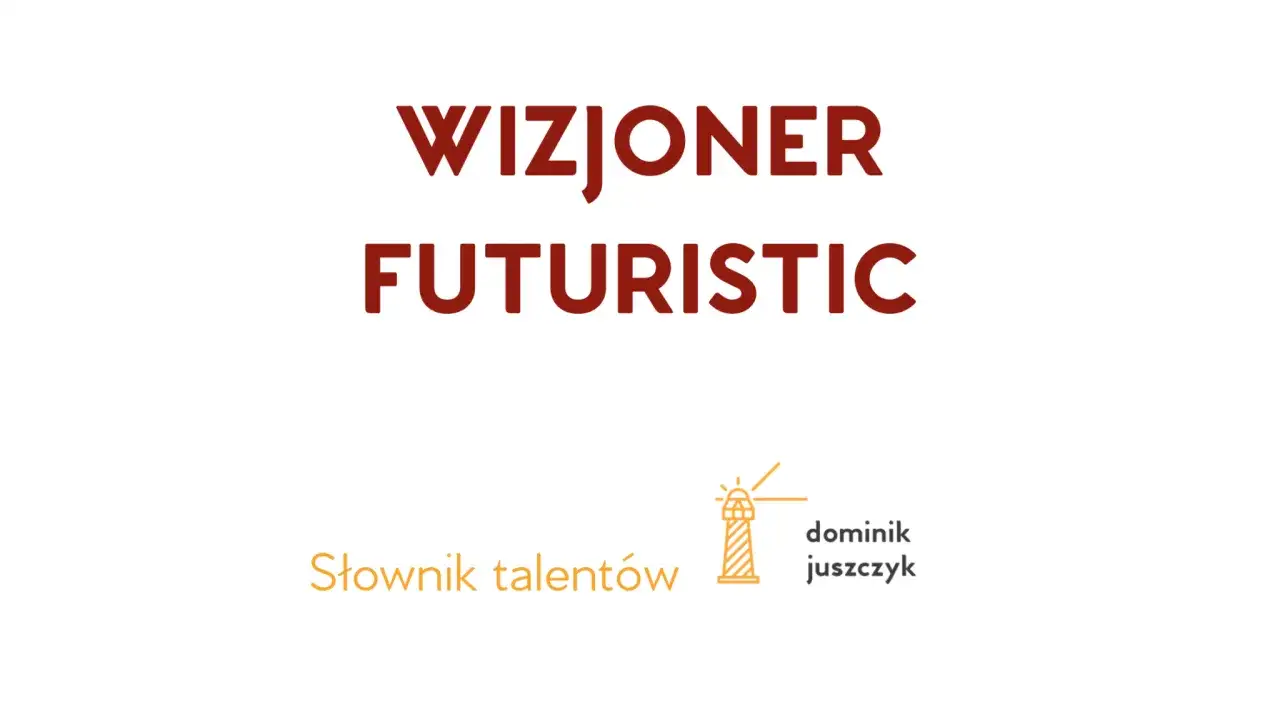 Wizjoner Futuristic - kim jest taki dreamer? Słownik talentów Dominika Juszczyka.