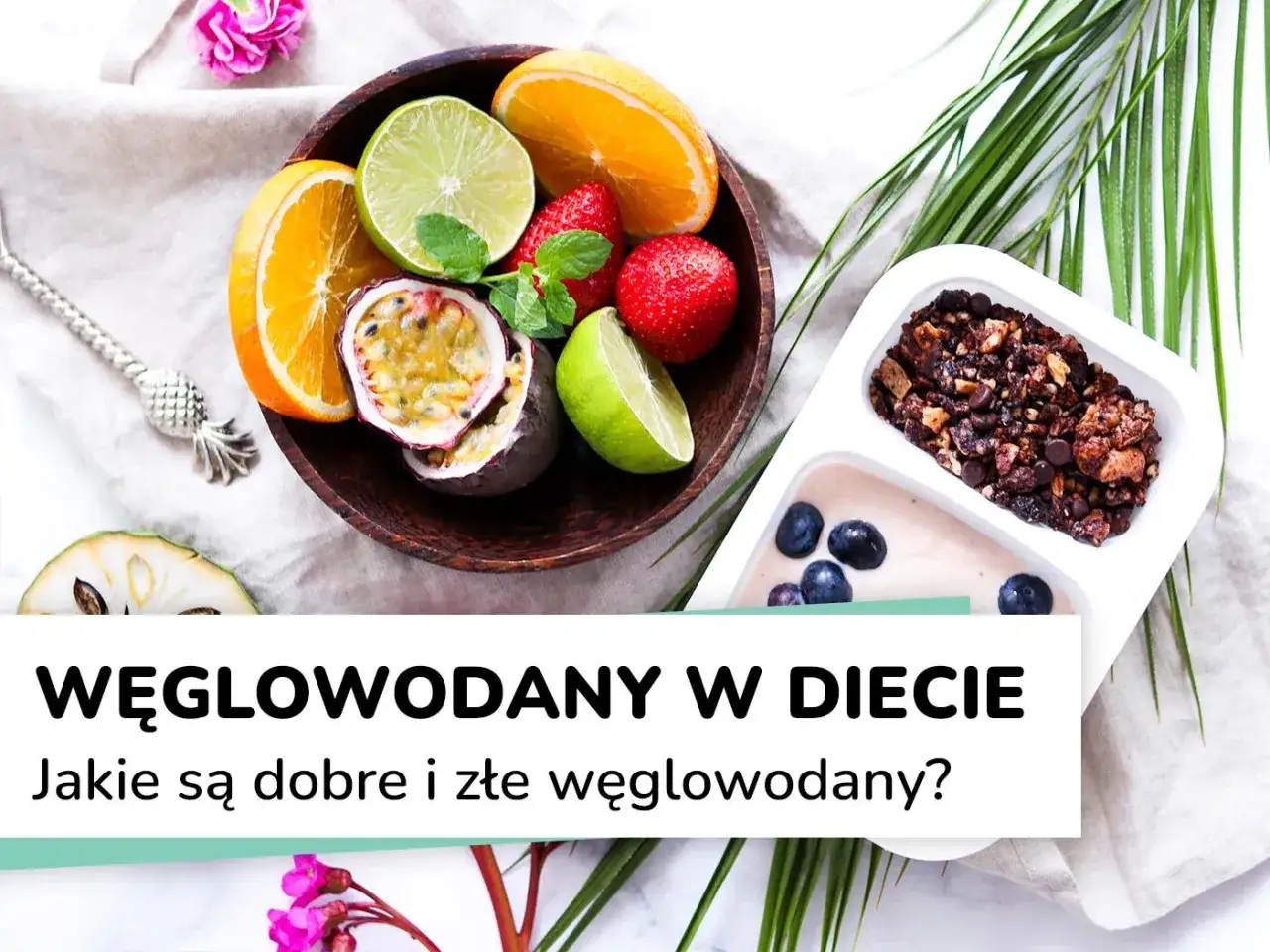 Zdrowe węglowodany po polsku: owoce, jagody i granola. Jakie węglowodany są dobre i złe?