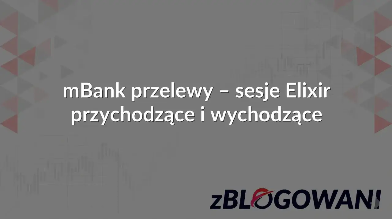 mBank przelewy - sesje Elixir przychodzące i wychodzące. Księgowanie mbank.