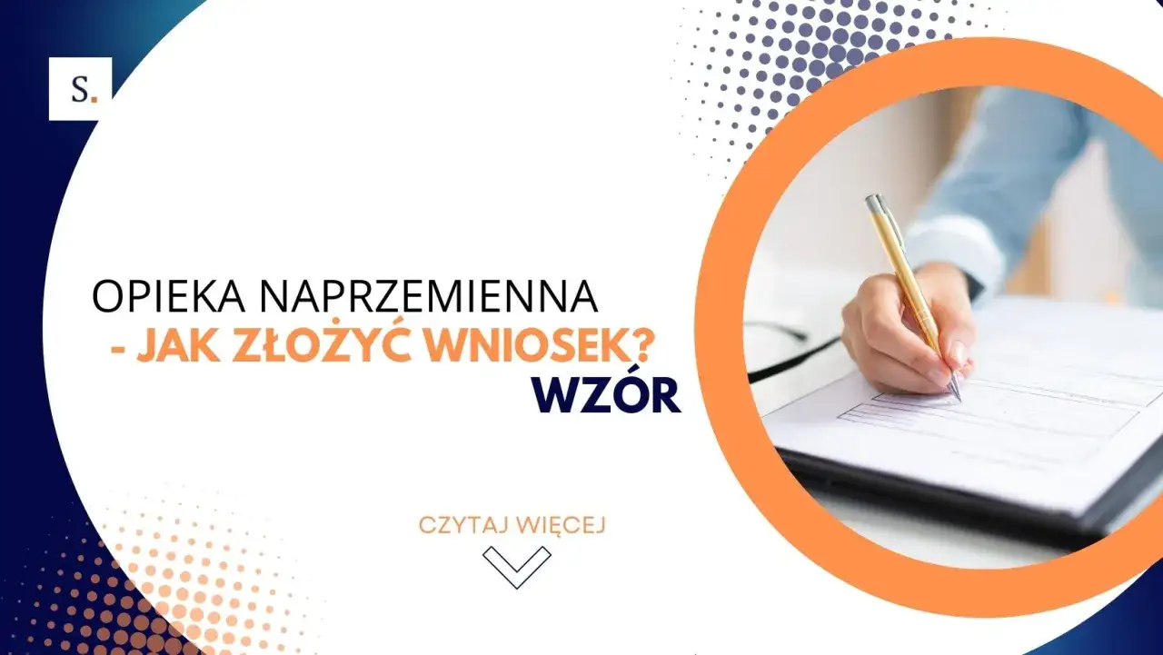 Opieka naprzemienna - jak złożyć wniosek? Wz&oacute;r dokumentu do wypełnienia.