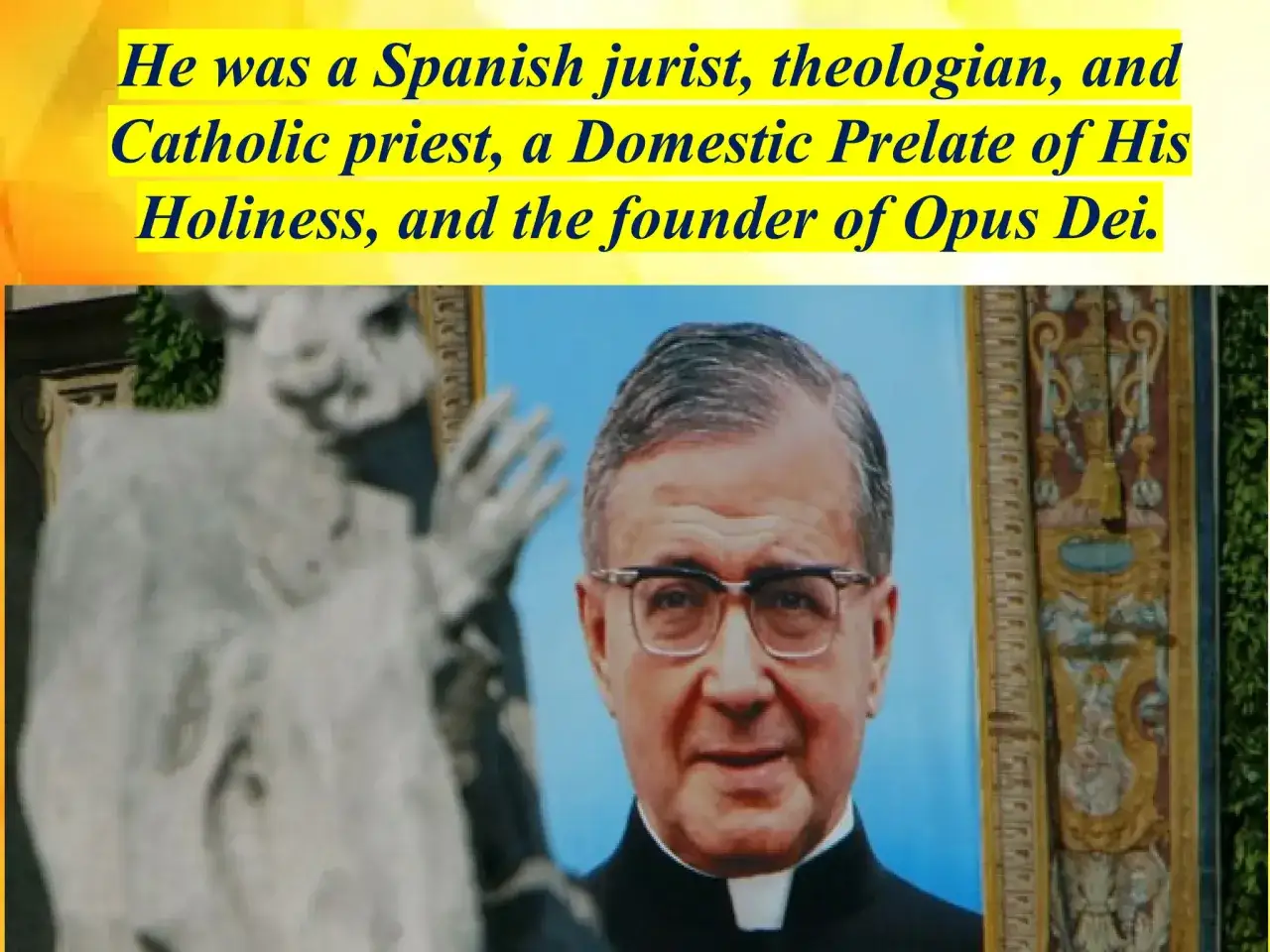 A portrait of Josemaría Escrivá, founder of Opus Dei, an opus work of God.