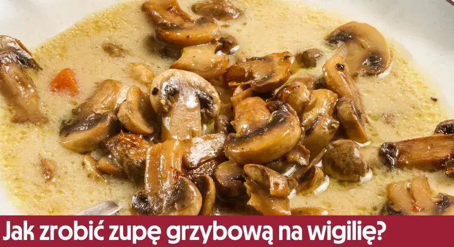 Zdjęcie Jak zrobić zupę grzybową – prosty przepis, który zachwyci smakami