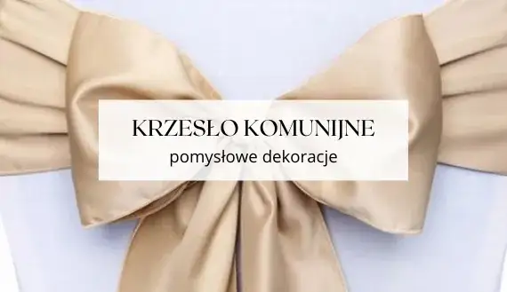 Zdjęcie Jak udekorować krzesło na komunię, aby uczynić ten dzień wyjątkowym