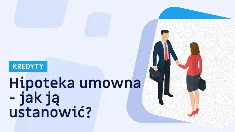 Zdjęcie Hipoteka umowna w kwocie czy do kwoty - co wybrać dla bezpieczeństwa?