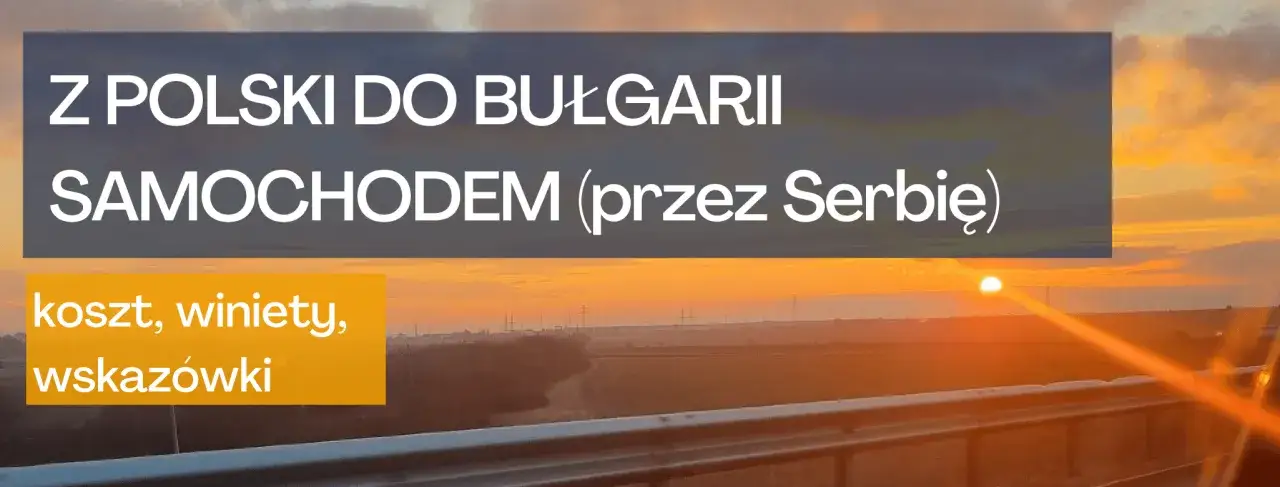 Zdjęcie Najlepsza trasa do Bułgarii samochodem - uniknij korków i kosztów