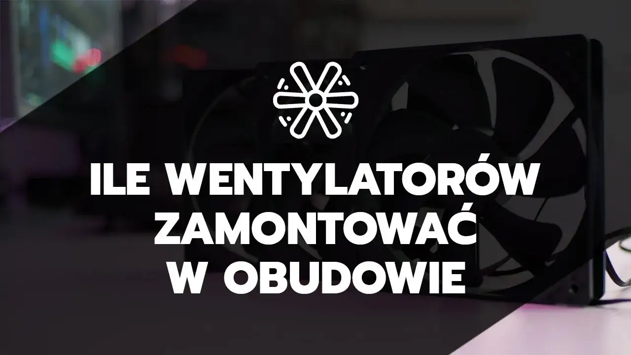 Zdjęcie Ile wentylatorów w obudowie? Sekretny klucz do idealnego chłodzenia komputera