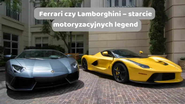 Zdjęcie Co jest szybsze: Lamborghini czy Ferrari? Porównanie osiągów i emocji