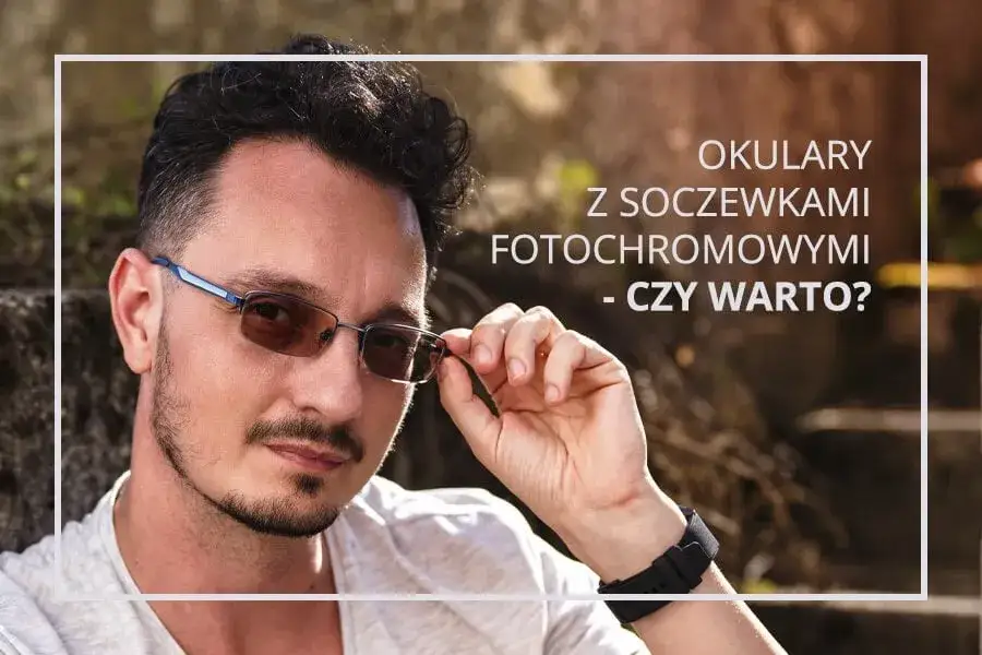 Zdjęcie Okulary progresywne z fotochromem: cena, na co zwrócić uwagę?