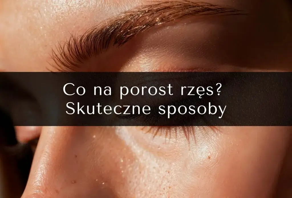 Zdjęcie Skuteczne domowe sposoby na porost rzęs – naturalne metody, które działają