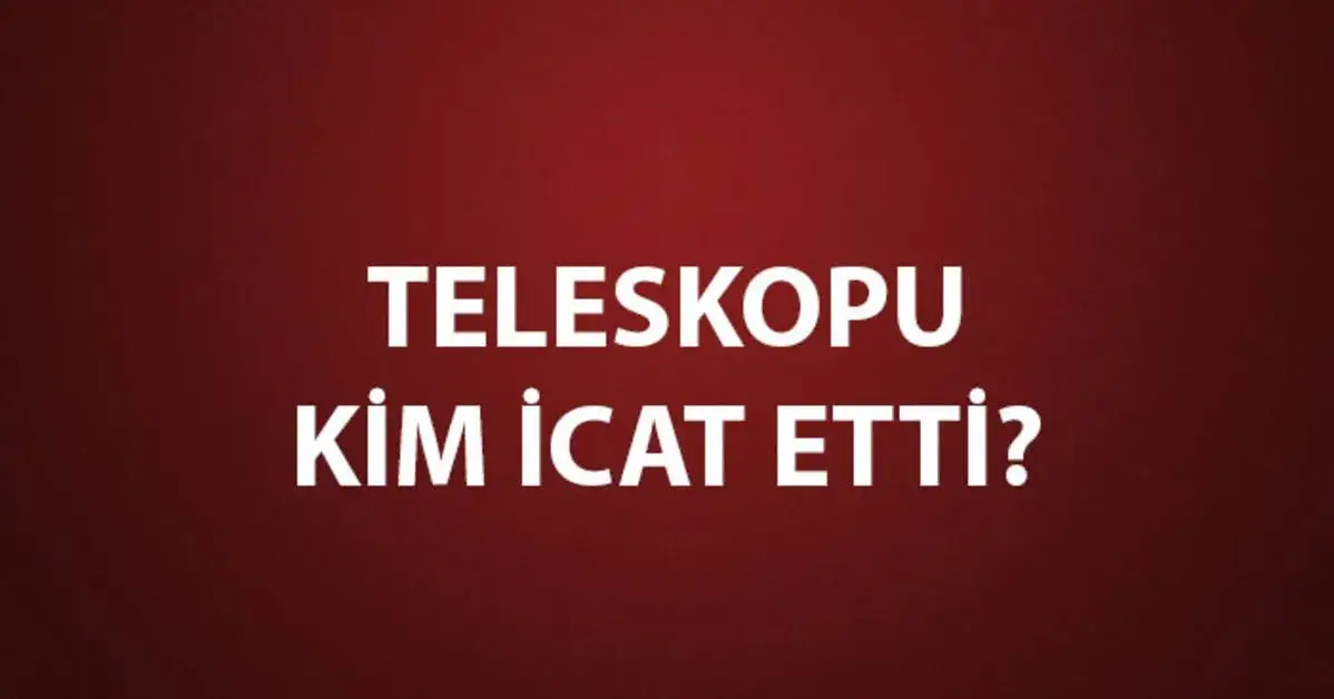Zdjęcie Teleskopu kim bulmuştur? Poznaj fascynującą historię wynalazku