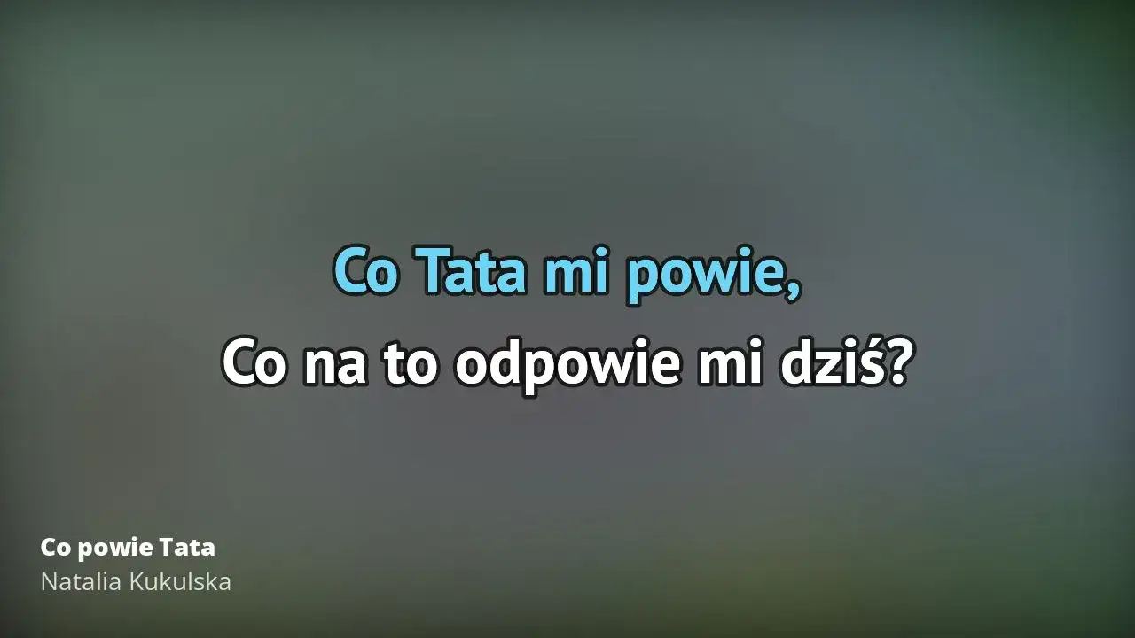 Zdjęcie Tekst piosenki Co powie tata Natalii Kukulskiej - pełne słowa z podziałem
