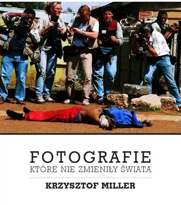 Zdjęcie Krzysztof Miller fotografie które nie zmieniły świata - ich ukryta prawda