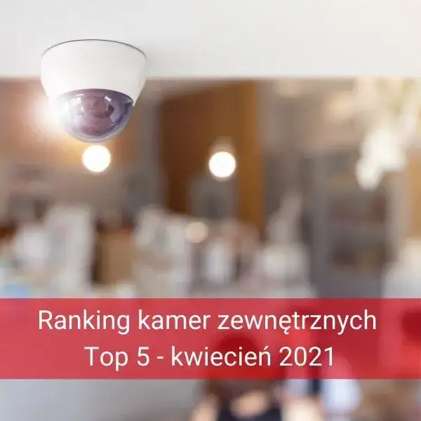 Zdjęcie Kamera zewnętrzna wifi jaką wybrać - uniknij kosztownych błędów